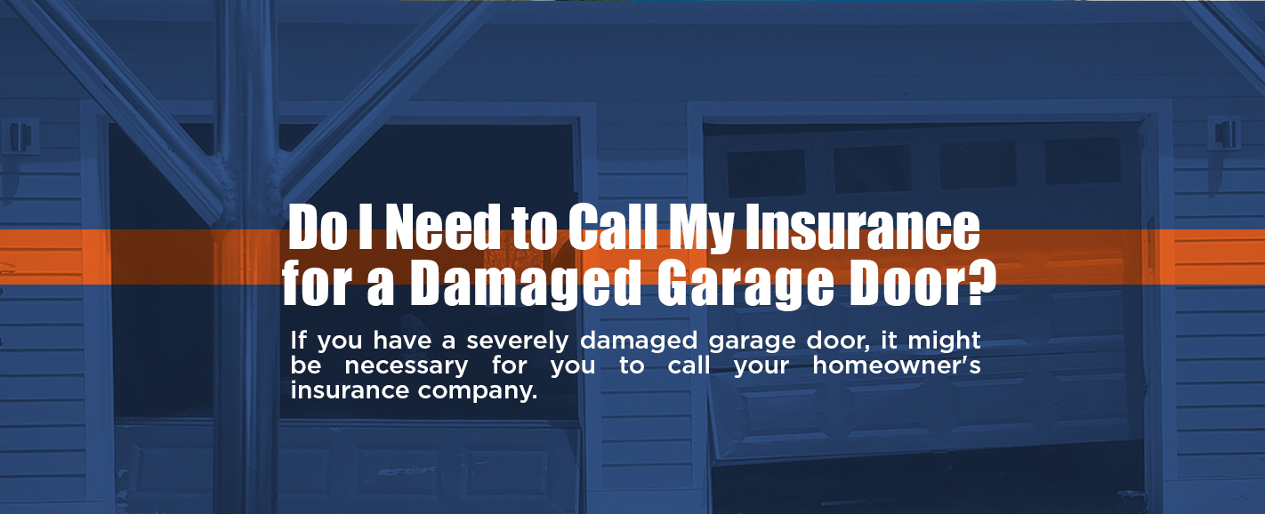 When to Call Your Insurance Agent About Your Damaged Garage Door